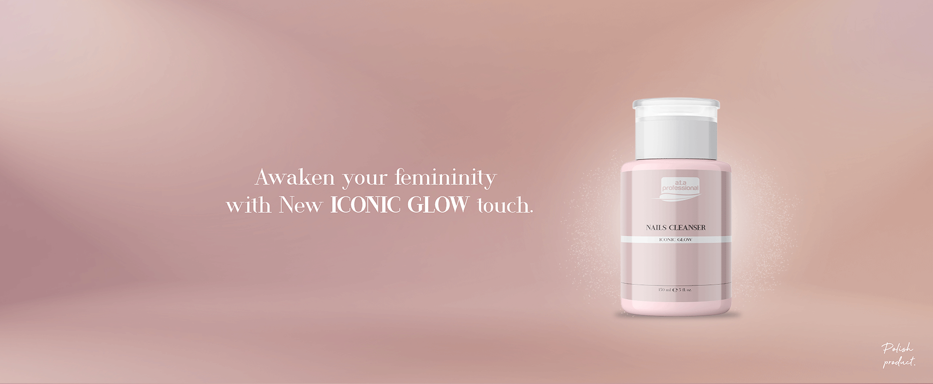 Ata Professional Awaken your femininity with NEW Iconic Glow touch.